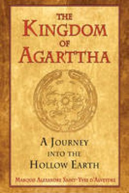 Marquis Saint-Yves D´alveydre - Kingdom of Agarttha: A Journey into the Hollow Earth - 9781594772689 - V9781594772689