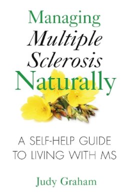 Judy Graham - Managing Multiple Sclerosis Naturally: A Self-help Guide to Living with MS - 9781594772900 - V9781594772900