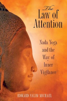 Edward Salim Michael - The Law of Attention: Nada Yoga and the Way of Inner Vigilance - 9781594773044 - V9781594773044