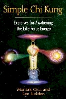 Mantak Chia - Simple Chi Kung: Exercises for Awakening the Life-Force Energy - 9781594773334 - V9781594773334