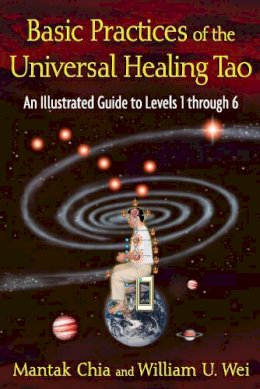 Mantak Chia - Basic Practices of the Universal Healing Tao: An Illustrated Guide to Levels 1 through 6 - 9781594773341 - V9781594773341
