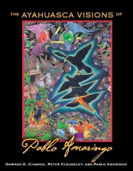 Howard G. Charing - The Ayahuasca Visions of Pablo Amaringo - 9781594773457 - V9781594773457