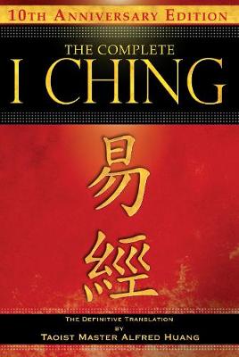 Taoist Master Alfred Huang - The Complete I Ching - 10th Anniversary Edition: The Definitive Translation by Taoist Master Alfred Huang - 9781594773860 - V9781594773860