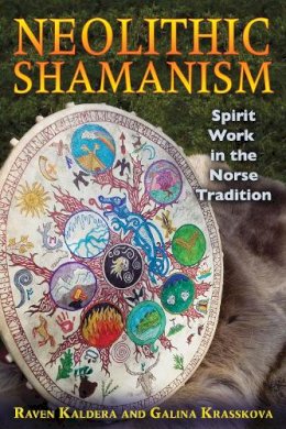 Raven Kaldera - Neolithic Shamanism: Spirit Work in the Norse Tradition - 9781594774904 - V9781594774904