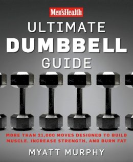 Myatt Murphy - Men´s Health Ultimate Dumbbell Guide: More Than 21,000 Moves Designed to Build Muscle, Increase Strength, and Burn Fat - 9781594864872 - V9781594864872