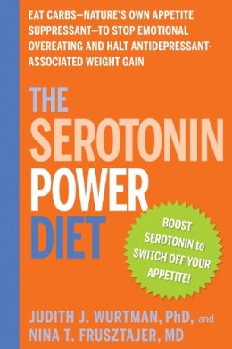 Judith J. Wurtman - The Serotonin Power Diet: Eat Carbs--Nature´s Own Appetite Suppressant--to Stop Emotional Overeating and Halt Antidepressant-Associated Weight Gain - 9781594869723 - V9781594869723