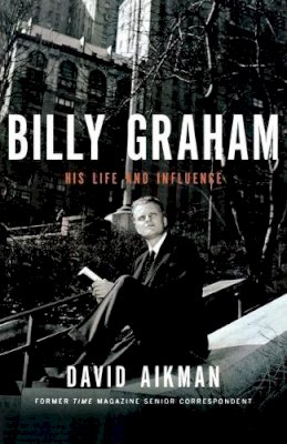 David Aikman - Billy Graham: His Life and Influence - 9781595551375 - V9781595551375
