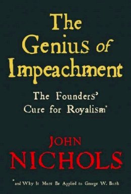 John Nichols - The Genius Of Impeachment: The Founders´ Cure for Royalism - 9781595581402 - V9781595581402