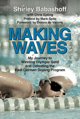 Chris Epting - Making Waves: My Journey to Winning Olympic Gold and Defeating the East German Doping Program - 9781595800879 - V9781595800879