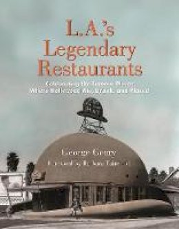 George Geary - L.a.´s Legendary Restaurants: Celebrating the Famous Places Where Hollywood Ate, Drank, and Played - 9781595800893 - V9781595800893