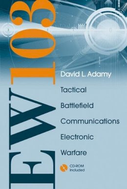 David L Adamy - EW 103: TACTICAL BATTLEFIELD Communications Electronic Warfare [With CDROM and Free Space Attenuation] - 9781596933873 - V9781596933873
