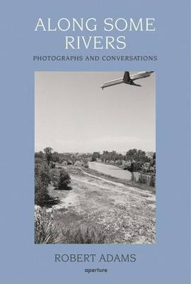 Robert Adams - Along Some Rivers: Photographs and Conversations - 9781597110044 - V9781597110044