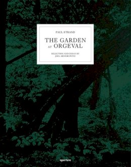 Joel Meyerowitz - Paul Strand: The Garden at Orgeval: Selection and Essay by Joel Meyerowitz - 9781597111249 - V9781597111249