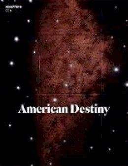 Michael Famighetti (Ed.) - Aperture 226: American Destiny - 9781597114189 - V9781597114189
