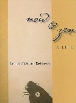 Leonard Robinson - Now & Zen: A Life - 9781597660112 - V9781597660112
