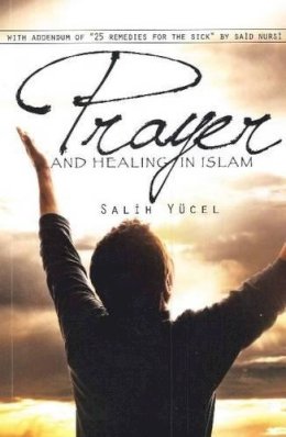 Salih Yucel - Prayer and Healing in Islam - 9781597842426 - V9781597842426