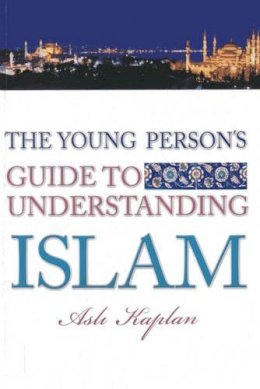 Asli Sancar - Young Person´s Guide to Living Islam - 9781597842495 - V9781597842495