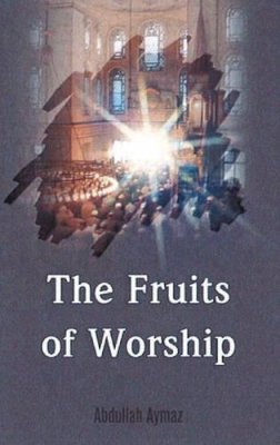 Abdullah Aymaz - The Fruits of Worship - 9781597842525 - V9781597842525