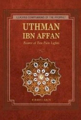 Ferruh Akin - Uthman Ibn Affan: Bearer of Two Pure Lights - 9781597842679 - V9781597842679