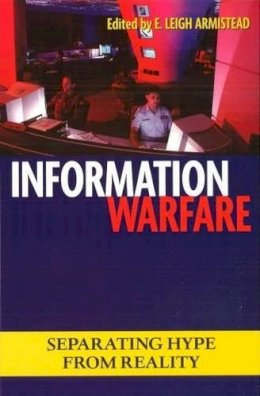 Leigh Armistead - Information Warfare: Separating Hype from Reality - 9781597970587 - V9781597970587