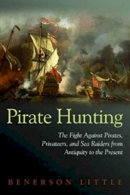 Benerson Little - Pirate Hunting: The Fight Against Pirates, Privateers, and Sea Raiders from Antiquity to the Present - 9781597972918 - V9781597972918