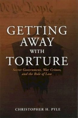 Christopher H. Pyle - Getting Away with Torture - 9781597973878 - V9781597973878