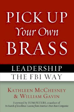 Kathleen Mcchesney - Pick Up Your Own Brass: Leadership the FBI Way - 9781597976831 - V9781597976831
