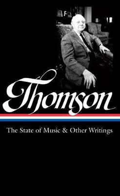 Virgil Thompson - Virgil Thomson: The State Of Music & Other Writings: Library of America #277 - 9781598534672 - V9781598534672