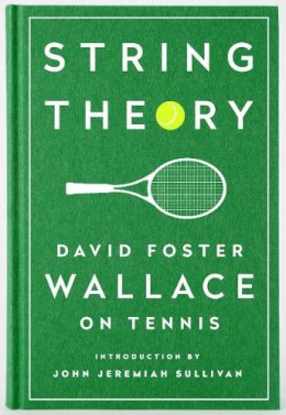 Wallace  David Foste - String Theory: David Foster Wallace on Tennis: A Library of America Special Publication - 9781598534801 - V9781598534801