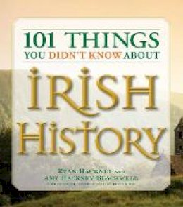 Ryan Hackney - 101 Things You Didn´t Know About Irish History: The People, Places, Culture, and Tradition of the Emerald Isle - 9781598693232 - V9781598693232