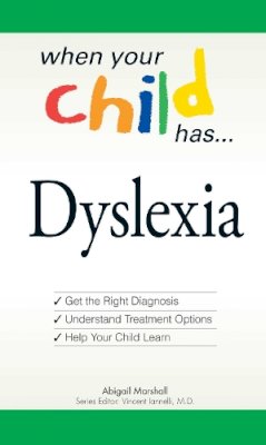 Abigail Marshall - When Your Child Has . . . Dyslexia: Get the Right Diagnosis, Understand Treatment Options, and Help Your Child Learn - 9781598696776 - V9781598696776