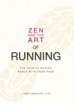 Larry Shapiro - Zen and the Art of Running: The Path to Making Peace with Your Pace - 9781598699609 - V9781598699609
