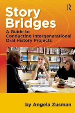 Angela Zusman - Story Bridges: A Guide for Conducting Intergenerational Oral History Projects - 9781598744255 - V9781598744255