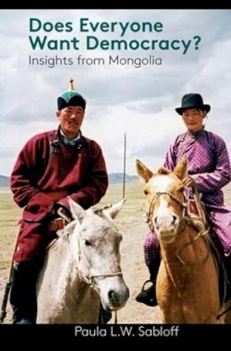 Paula L. W. Sabloff - Does Everyone Want Democracy?: Insights from Mongolia - 9781598745665 - V9781598745665