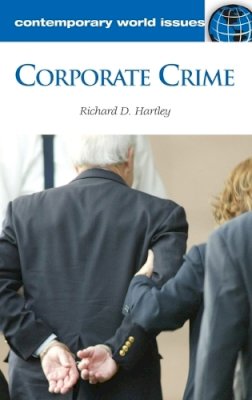 Richard D. Hartley - Corporate Crime: A Reference Handbook - 9781598840858 - V9781598840858