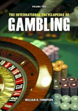 William N. Thompson - The International Encyclopedia of Gambling: [2 volumes] - 9781598842258 - V9781598842258