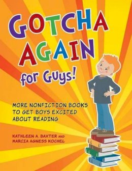 Kathleen A. Baxter - Gotcha Again for Guys!: More Nonfiction Books to Get Boys Excited about Reading - 9781598843767 - V9781598843767