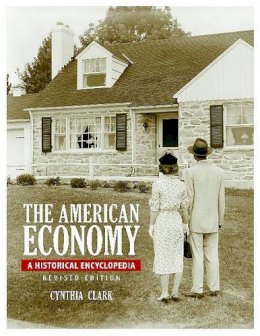 Cynthia Clark - The American Economy: A Historical Encyclopedia [2 volumes] - 9781598844610 - V9781598844610