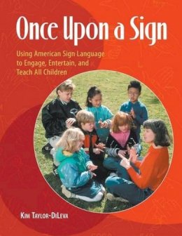 Kim Taylor-Dileva - Once Upon a Sign: Using American Sign Language to Engage, Entertain, and Teach All Children - 9781598844764 - V9781598844764
