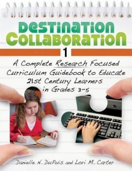 Lori M. Mazursky (Carter) - Destination Collaboration 1: A Complete Research Focused Curriculum Guidebook to Educate 21st Century Learners in Grades 3–5 - 9781598845815 - V9781598845815