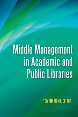 Tom Diamond - Middle Management in Academic and Public Libraries - 9781598846898 - V9781598846898