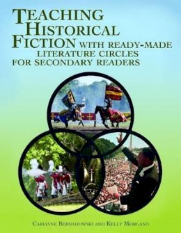 Carianne Bernadowski - Teaching Historical Fiction with Ready-Made Literature Circles for Secondary Readers - 9781598847888 - V9781598847888