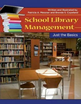 Patricia A. Messner - School Library Management: Just the Basics - 9781598848342 - V9781598848342