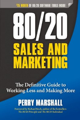 Perry Marshall - 80/20 Sales and Marketing: The Definitive Guide to Working Less and Making More - 9781599185057 - V9781599185057
