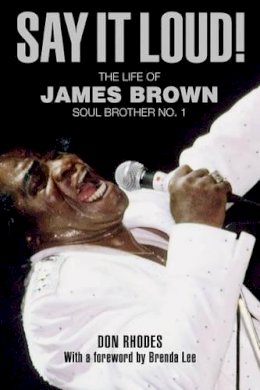 Don Rhodes - Say It Loud!: The Life of James Brown, Soul Brother No. 1 - 9781599219646 - V9781599219646