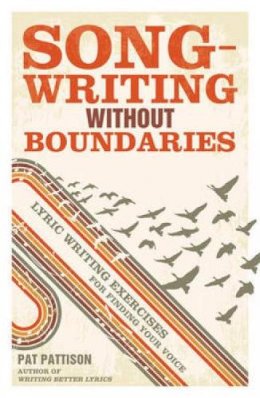 Pat Pattison - Songwriting without Boundaries: Lyric Writing Exercises for Finding Your Voice - 9781599632971 - V9781599632971