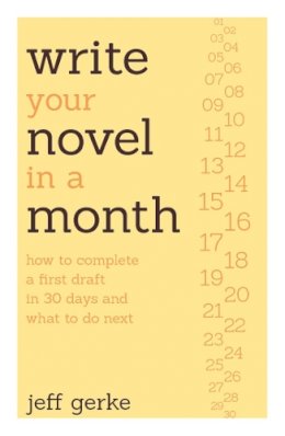 Jeff Gerke - Write Your Novel in a Month: How to Complete a First Draft in 30 Days and What to Do Next - 9781599636429 - V9781599636429