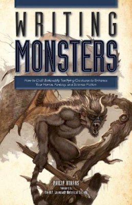 Athans, Philip - Writing Monsters: How to Craft Believably Terrifying Creatures to Enhance Your Horror, Fantasy, and Science Fiction - 9781599638089 - V9781599638089