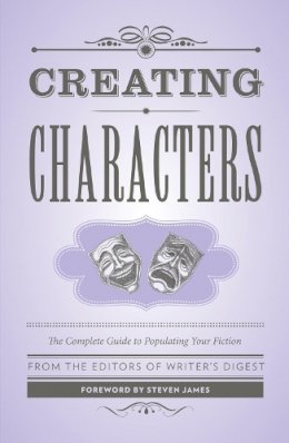 The Editors Of Writer’S Digest - Creating Characters: The Complete Guide to Populating Your Fiction; Foreword by Steven James - 9781599638768 - V9781599638768