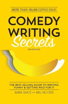 Mark Shatz - Comedy Writing Secrets: The Best-Selling Guide to Writing Funny and Getting Paid for It - 9781599639611 - V9781599639611